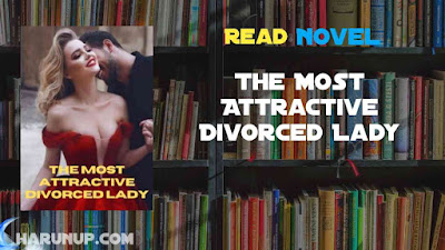 Read The Most Attractive Divorced Lady Novel Full Episode