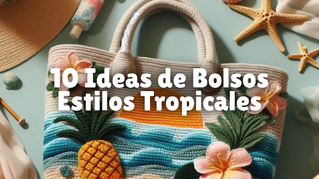 10 Ideas de Bolsos Tejidos con Estilos Tropicales 🐦