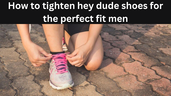 How to tighten hey dude shoes for the perfect fit men