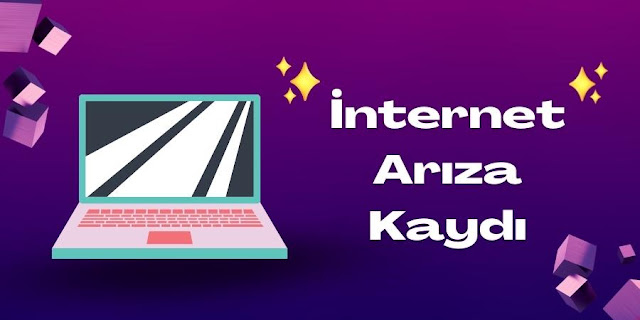 İnternet Arıza Kaydı