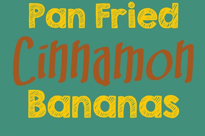 PAN FRIED CINNAMON BANANAS