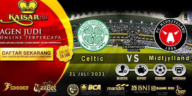 Prediksi Bola Terpercaya Liga Champions Celtic vs Midtjylland 21 Juli 2021