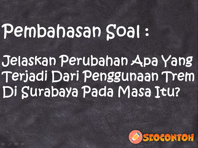 mengapa trem dapat menjadi simbol penjajahan bagi kaum pergerakan kemerdekaan pada masa itu, jelaskan perubahan apa yang terjadi dari penggunaan trem di surabaya pada masa itu, adakah peristiwa pengulangan yang terkait dengan berhentinya trem, jelaskan perkembangan trem pada masa pemerintah belanda hingga masa sekarang, bagaimanakah kesinambungan trem sebagai moda transportasi pada masa dahulu hingga sekarang, jelaskan sesuai dengan kondisi penggunaan moda transportasi umum di daerah kalian, jelaskan perubahan apa yang terjadi dari penggunaan krim di surabaya pada masa itu, trem pada masa sekarang, Tahun berapakah trem Surabaya mati akibat persaingan transportasi yang lebih modern, Pada masa kolonial Hindia Belanda Kapan trem mulai beroperasi, Apa yg dimaksud dengan trem, Apa itu trem listrik