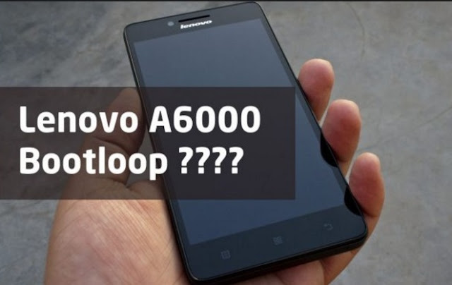 Solusi/ Cara Mengatasi HP Lenovo A6000/ A6000 Plus Bootloop Flash Ulang Tahun 2017