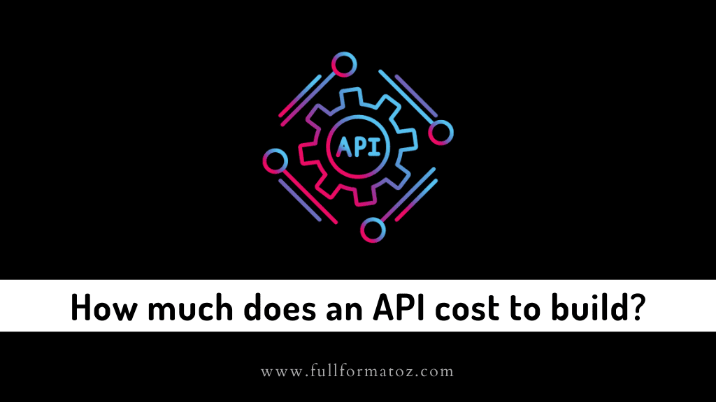 How much does an API cost to build - Full Form of API in Computer