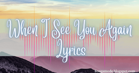When I See You Again Lyrics