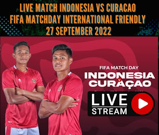 Nonton Live Indonesia vs Curacao FIFA matchday international friendly 27 september 2022