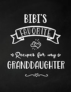 Bibi's Favorite, Recipes for My Granddaughter: Keepsake Recipe Book, Family Custom Cookbook, Journal for Sharing Your Favorite Recipes, Personalized Gift, Chalkboard Black and White