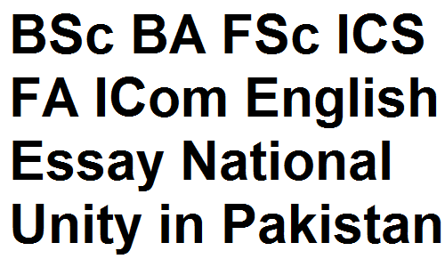 BSc BA FSc ICS FA ICom English Essay National Unity in Pakistan