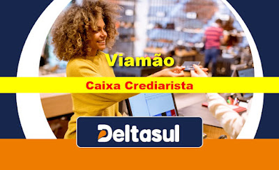 Deltasul abre vaga para Caixa Crediarista em Viamão