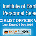 IBPS - 4122 Specialist Officers CRP SPL VI Recruitment -Last Date:2nd Dec,2016