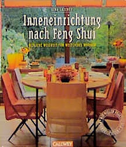 Inneneinrichtung nach Feng Shui: Östliche Weisheit für westliches Wohnen. Mit vielen Wohnbeispielen