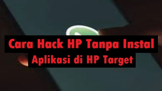 Cara Hack HP Tanpa Instal Aplikasi di HP Target