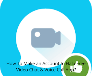 How To Make an Account In Hala Free Video Chat