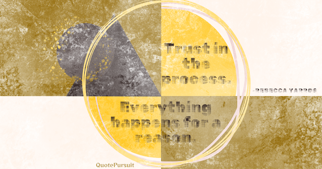 Trust in the process. Everything happens for a reason. Rebecca Yarros best quotes