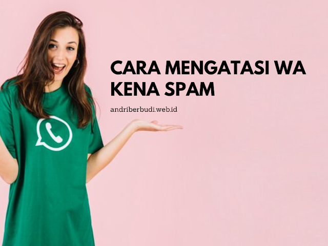 Cara Mengatasi WA Kena Spam: Strategi Efektif untuk Pemilik Akun dan Panduan Lengkapnya