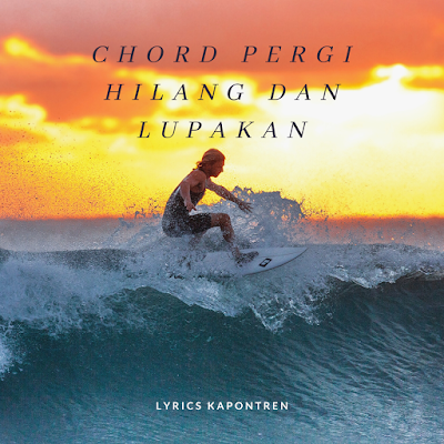 Chord Pergi Hilang dan Lupakan