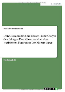 Don Giovanni und die Frauen - Eine Analyse des Erfolges Don Giovannis bei den weiblichen Figuren in der Mozart-Oper