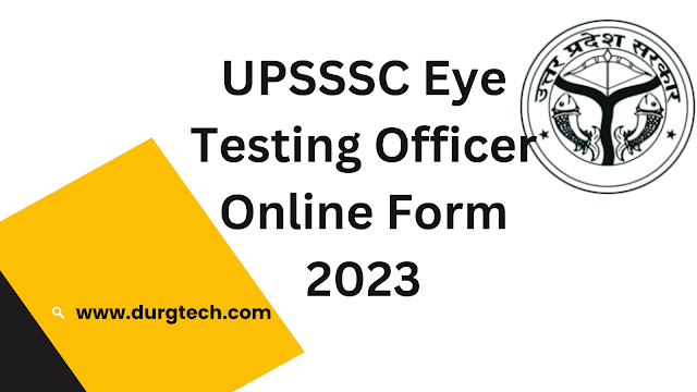 UPSSSC Eye Testing Officer Online Form 2023