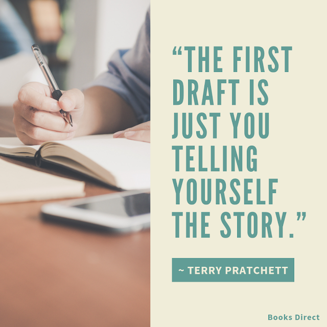 “The first draft is just you telling yourself the story.”  ~ Terry Pratchett