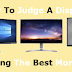 How To Judge A Display Monitor? Don’t Miss out On This Guide! 