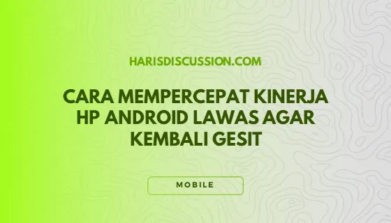 Cara Mempercepat Kinerja HP Android Lawas Agar Kembali Gesit Cara Mempercepat Kinerja HP Android Lawas Agar Kembali Gesit