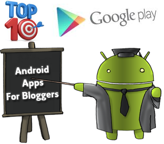 Andriod Apps For Blogger