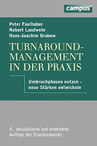 Turnaround-Management in der Praxis: Umbruchphasen nutzen - neue Stärken entwickeln