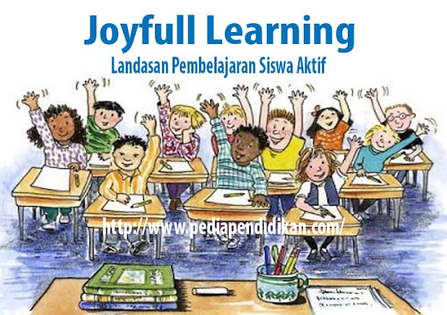 Joyfull Learning Landasan Pembelajaran Bagi Guru untuk menjadikan Siswa Aktif dalam belajar