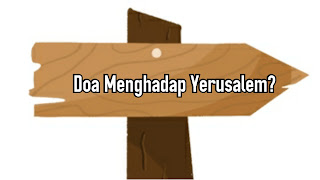 Doa Menghadap Yerusalem?