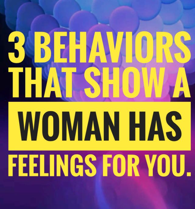 3 Behaviors That Show A Woman Has Feelings For You.