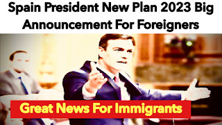 Spain President New Plan 2023 Big Announcement For Foreigners | Spain News