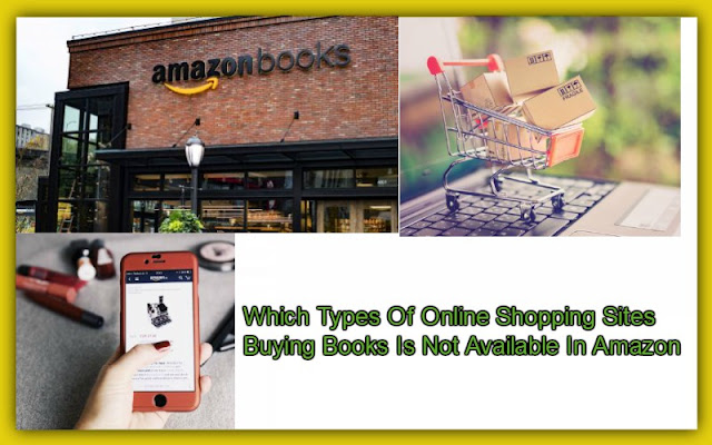 Which Types Of Online Shopping Sites Buying Books Is Not Available In Amazon