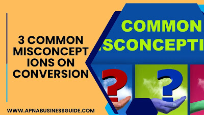 3 Common Misconceptions on Conversion