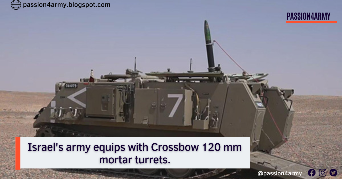 Israel's army equip with Crossbow 120 mm mortar turrets.