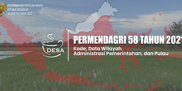 Permendagri Nomor 58 Tahun 2021 tentang Kode, Data Wilayah Administrasi Pemerintahan, dan Pulau