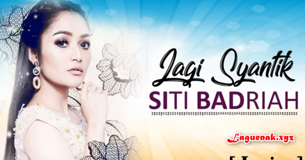Download Lagu Siti Badriah Terbaru 2018 - Lagi Syantik Mp3 