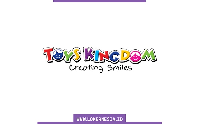 Lowongan Kerja Toys Kingdom Indonesia Agustus 2022