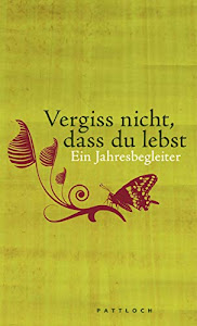 Vergiss nicht, dass du lebst: Ein Jahresbegleiter