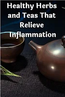 Healthy Herbs and Teas That Relieve Inflammation