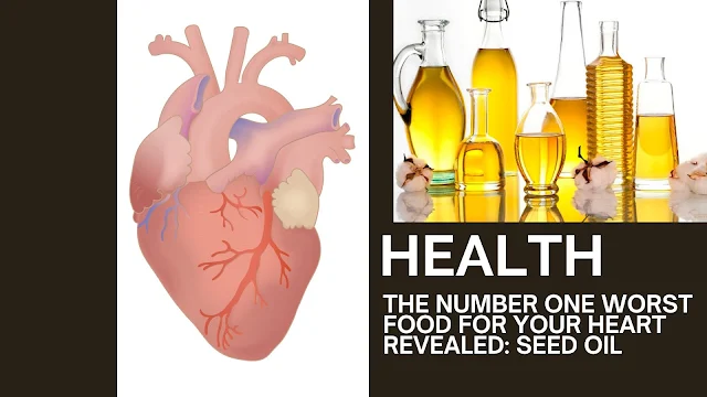 The Number One Worst Food for Your Heart Revealed Seed Oil