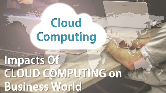 Cloud Computing and Its Impact on the Business World