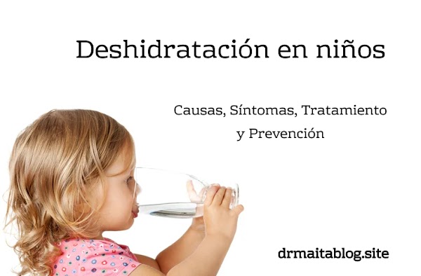 Deshidratación en niños: Causas, Síntomas, Tratamiento y Prevención