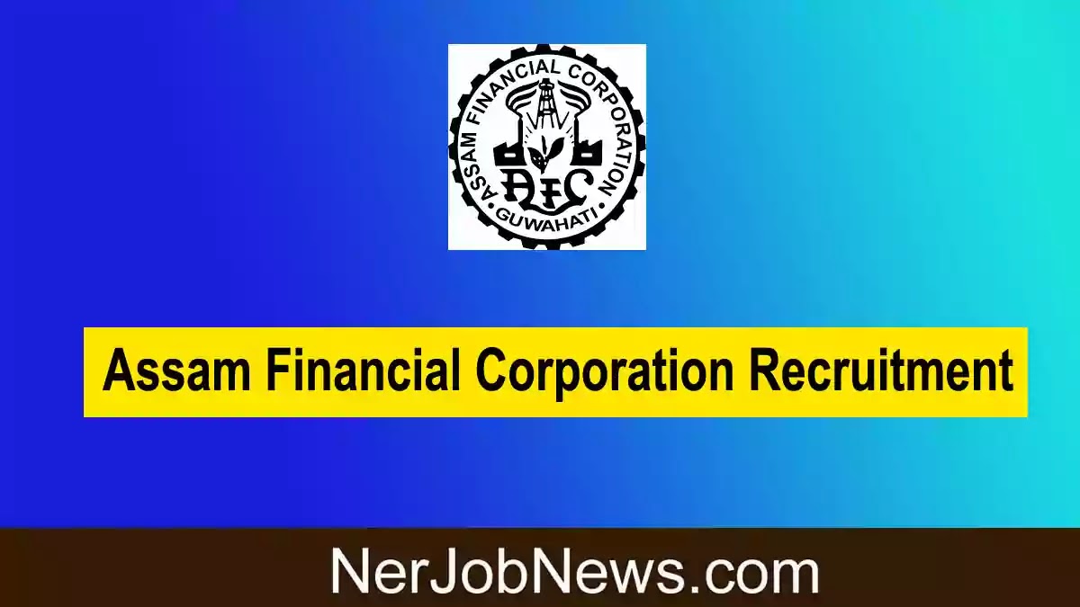 Assam Financial Corporation Recruitment 2022 – 11 Officer, Junior Assistant & Messenger Vacancy