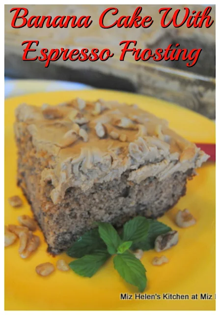 Banana Cake With Espresso Frosting at Miz Helen's Country Cottage