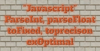 Tutorial Javascript code exOtimal parseInt, parseFloat, toprecison, exOptimal