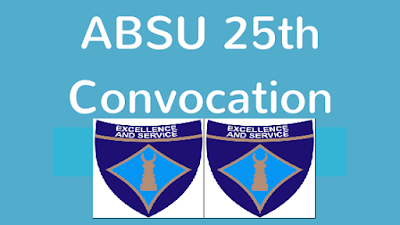 ABSU 25th Convocation Programme & Ceremony Events Schedule – 2017/2018