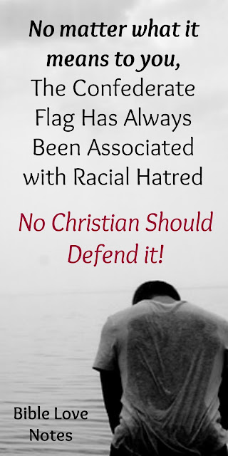 No matter what the Confederate flag means to you, it's a symbol of hatred and oppression to many. Out of love for our fellow man, we should not approve it. #BibleLoveNotes #Bible #Confederateflag