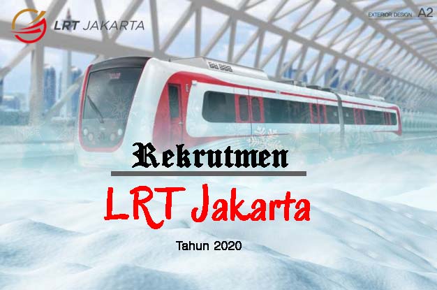 Lowongan Kerja 2020 Pegawai LRT Jakarta Tingkat SMA, SMK, D3 dan S1 Terbaru