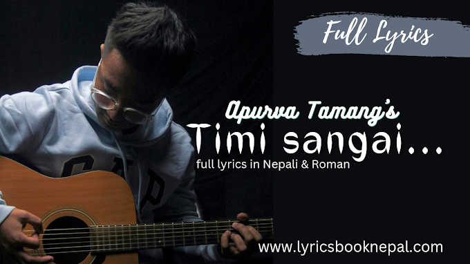 Timi sangai hidna pau lyrics in Nepali - Apurva Tamang